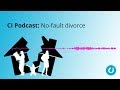 CI Podcast: No-fault Divorce