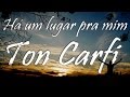 HÁ UM LUGAR PRA MIM Ton Carfi Letra