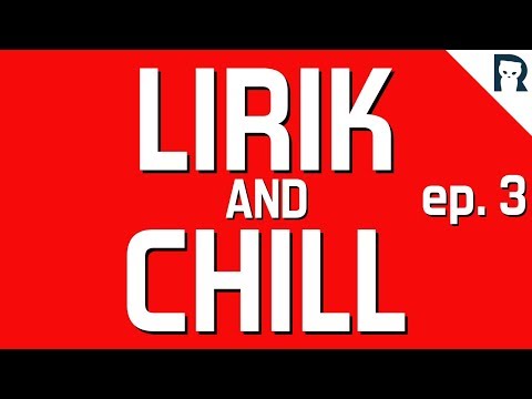 LIRIK and CHILL #3