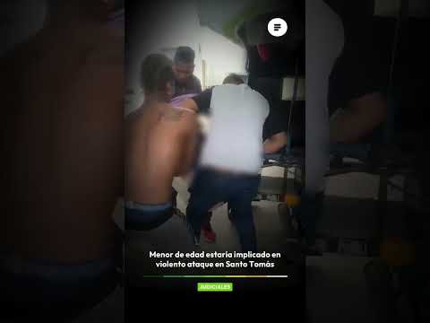 Menor de edad estaría implicado en violento ataque en Santo Tomás