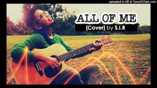 JOHN LEGEND - All Of Me - (Cover by S.I.R)