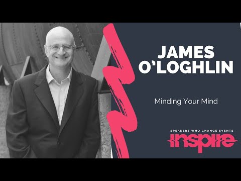 JAMES O’LOGHLIN | Minding Your Mind