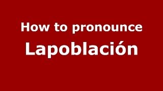 How to pronounce Lapoblación