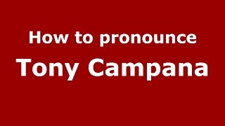 How to pronounce Tony Campana