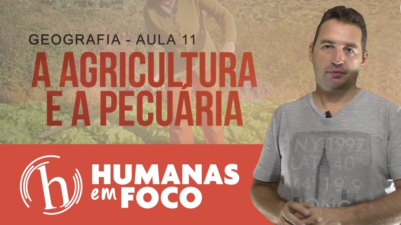 Geografia - Aula 11 - Agricultura e Pecuária