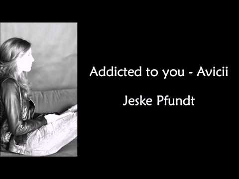Addicted to you cover by Jeske Pfundt