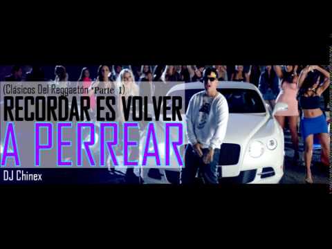 RECORDAR ES VOLVER A PERREAR - DJ Chinex (Clásicos Del Reggaetón *Parte 1)