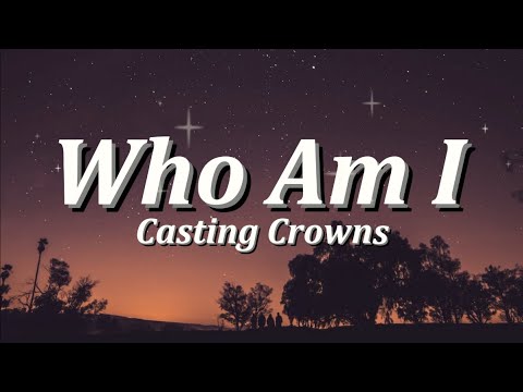 Who Am I | By: Casting Crowns (Lyrics Video)