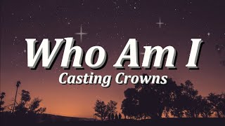 Who Am I | By: Casting Crowns (Lyrics Video)