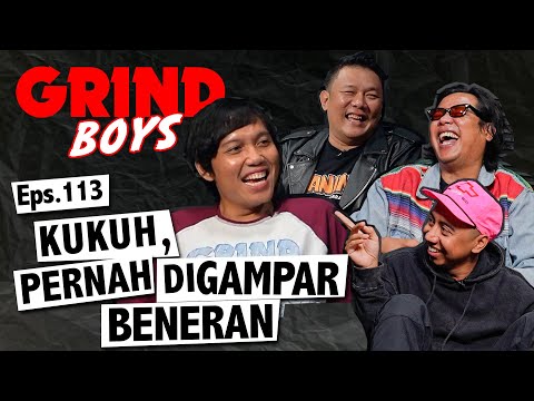 Grind Boys Eps.113 - Kukuh, Pernah diGampar Beneran