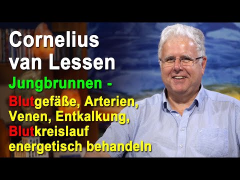 Jungbrunnen - Blutgefäße, Arterien, Venen, Entkalkung energetisch behandeln | Cornelius van Lessen