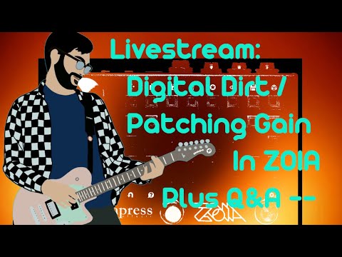 Livestream:  Digital Dirt / Patching Gain in ZOIA, plus Q&A -- bring your Questions!