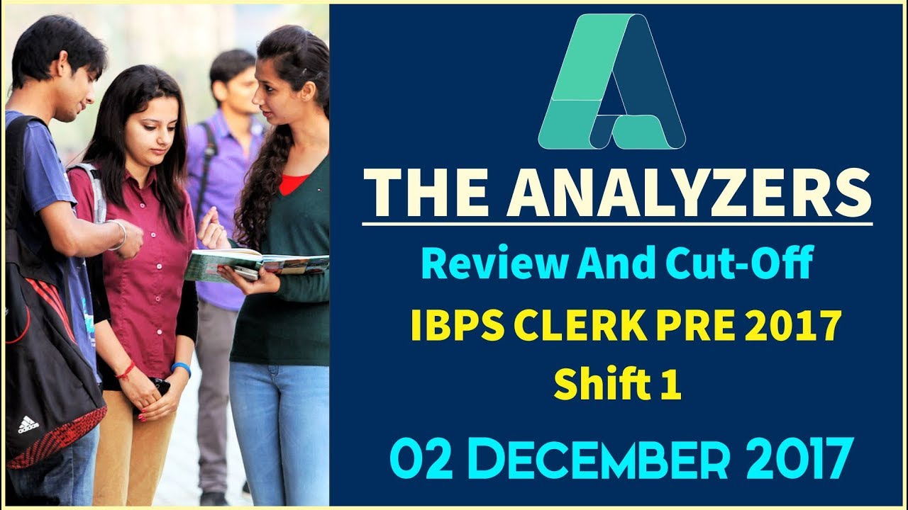 Analyzer - Exam Analysis Of IBPS CLERK PRE 2017 SHIFT- 1 (Review & Cut Off) 2nd DECEMBER 2017