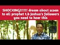 SHOCKING!!! DREAM about SCOAN, PROPHET TB JOSHUA,