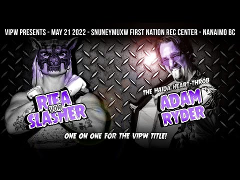 ‘the Haida Heartthrob’ Adam Ryder VS Riea Von Slasher(C) for the VIPW Championship