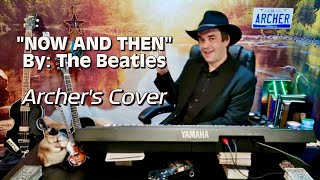 Now and Then By The Beatles - An Archer Cover