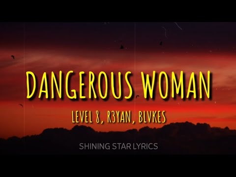 Level 8,R3YAN, BLVKES - Dangerous woman (Lyrics)