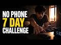No Phone For 7 Days Challenge Break Your Phone Addiction Transform Your Life