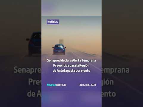 Senapred declara Alerta Temprana Preventiva para la Región de Antofagasta por viento