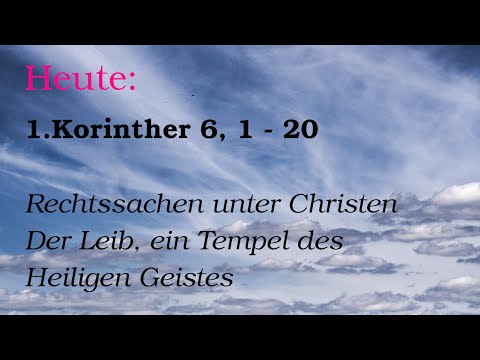 10.November: 1.Korinther 6, 1 - 20: Rechtssachen unter Christen. Der Leib ein Tempel ...