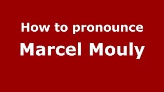 How to pronounce Marcel Mouly