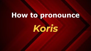 How to pronounce Koris