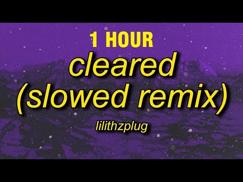 [1 HOUR] lilithzplug - cleared - remix (slowed) [lyrics]