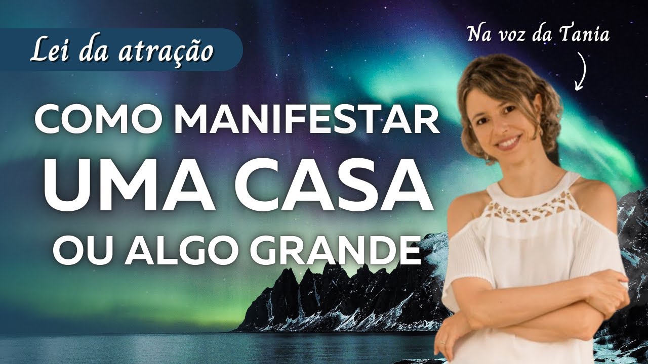 Como manifestar uma casa ou algo grande | Lei da Atração