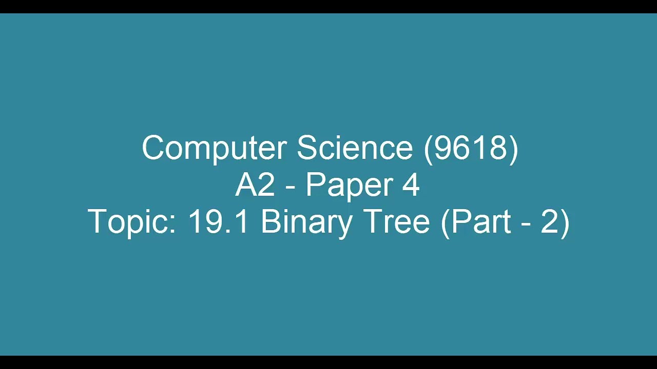 Binary Tree Part 1 | A Level Computer Science 9618 | Paper 4 Practical