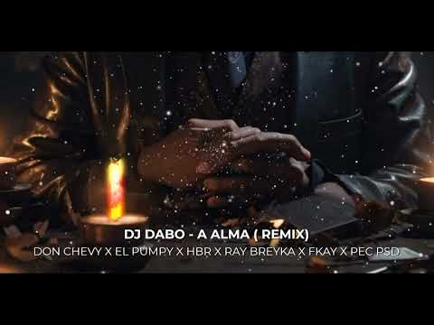 DJ Dabo X A ALMA ( REMIX ) DON CHEVY X EL PUMPY X HBR X RAY BREYKA X FKAY X PEC PSD X 2K23