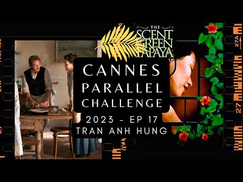 CANNES PARA//EL '23 - Tran Anh Hung's The Pot-Au-Feu (2023) // The Scent of Green Papaya (1993)