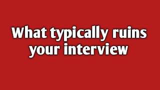 What ruins a good going interview || Sign of a bad interview || Typical habits of a bad interview