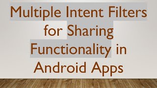 Download the video "Multiple Intent Filters for Sharing Functionality in Android Apps"