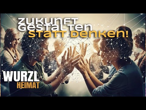WurzlHeimat "Zukunft gestalten statt denken!"