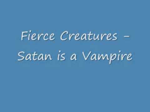 Fierce Creatures - Satan is a Vampire