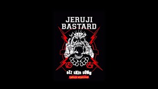Download lagu JERUJI BASTARD - Ozz Skin Song (Lirik) mp3 Download lagu JERUJI BASTARD - Ozz Skin Song (Lirik) mp3