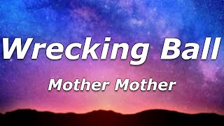 Mother Mother – Wrecking Ball (Lyrics) - &quot;And I break it just because I can&quot;