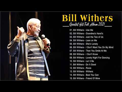 Best Songs of Bill Withers Playlist 2021 🎆 Bill Withers Greatest Hits Full Album 2021