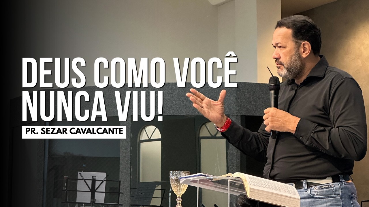 DEUS COMO VOCÊ NUNCA VIU | Pr. Sezar Cavalcante