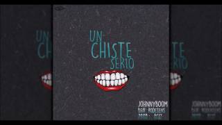JohnnyBoom - Un Chiste Serio [Beat Rodesens]