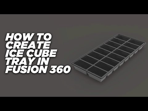 How to create ice cube tray in fusion 360