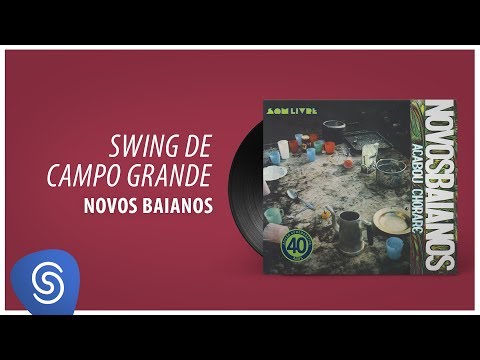 Novos Baianos - Swing De Campo Grande (Acabou Chorare) [Áudio Oficial]