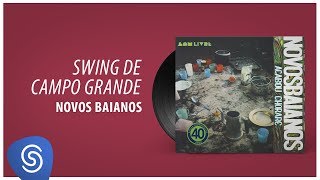Novos Baianos - Swing De Campo Grande (Acabou Chorare) [Áudio Oficial]