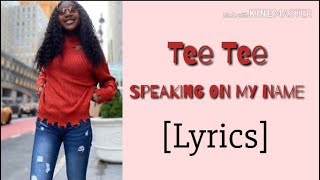 Tee Tee - SPEAKING ON MY NAME (Official Lyrics)