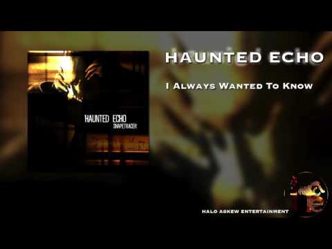 Haunted Echo - I Always Wanted To Know