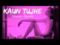 Kaun Tujhe [Slowed + Reverb] Palak Muchhal | Bollywood hindi lofi song