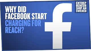 Why Did Facebook Start Charging for Reach