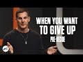 When You Want To Give Up