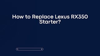 How to Replace Lexus RX350 Starter?