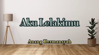 Download lagu Anang Hermansyah - Aku Lelakimu||lirik lagu||mix||original song mp3 Download lagu Anang Hermansyah - Aku Lelakimu||lirik lagu||mix||original song mp3
